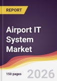 Airport IT System Market Report: Trends, Forecast and Competitive Analysis to 2035- Product Image
