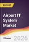 Airport IT System Market Report: Trends, Forecast and Competitive Analysis to 2035 - Product Thumbnail Image