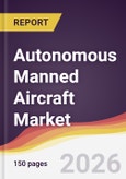 Autonomous Manned Aircraft Market Report: Trends, Forecast and Competitive Analysis to 2035- Product Image
