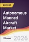 Autonomous Manned Aircraft Market Report: Trends, Forecast and Competitive Analysis to 2035 - Product Thumbnail Image