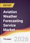 Aviation Weather Forecasting Service Market Report: Trends, Forecast and Competitive Analysis to 2035 - Product Thumbnail Image