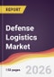 Defense Logistics Market Report: Trends, Forecast and Competitive Analysis to 2035 - Product Thumbnail Image