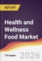 Health and Wellness Food Market Report: Trends, Forecast and Competitive Analysis to 2035 - Product Thumbnail Image