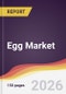 Egg Market Report: Trends, Forecast and Competitive Analysis to 2035 - Product Thumbnail Image