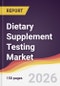 Dietary Supplement Testing Market Report: Trends, Forecast and Competitive Analysis to 2035 - Product Thumbnail Image