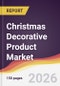Christmas Decorative Product Market Report: Trends, Forecast and Competitive Analysis to 2035 - Product Thumbnail Image