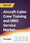 Aircraft Cabin Crew Training and MRO Service Market Report: Trends, Forecast and Competitive Analysis to 2035 - Product Thumbnail Image