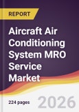 Aircraft Air Conditioning System MRO Service Market Report: Trends, Forecast and Competitive Analysis to 2035- Product Image
