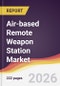 Air-based Remote Weapon Station Market Report: Trends, Forecast and Competitive Analysis to 2035 - Product Thumbnail Image