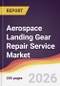 Aerospace Landing Gear Repair Service Market Report: Trends, Forecast and Competitive Analysis to 2035 - Product Thumbnail Image