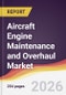Aircraft Engine Maintenance and Overhaul Market Report: Trends, Forecast and Competitive Analysis to 2035 - Product Thumbnail Image
