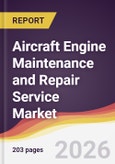 Aircraft Engine Maintenance and Repair Service Market Report: Trends, Forecast and Competitive Analysis to 2035- Product Image