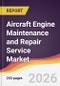 Aircraft Engine Maintenance and Repair Service Market Report: Trends, Forecast and Competitive Analysis to 2035 - Product Thumbnail Image