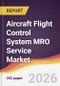 Aircraft Flight Control System MRO Service Market Report: Trends, Forecast and Competitive Analysis to 2035 - Product Thumbnail Image