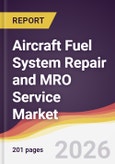 Aircraft Fuel System Repair and MRO Service Market Report: Trends, Forecast and Competitive Analysis to 2035- Product Image