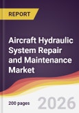 Aircraft Hydraulic System Repair and Maintenance Market Report: Trends, Forecast and Competitive Analysis to 2035- Product Image