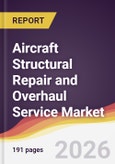 Aircraft Structural Repair and Overhaul Service Market Report: Trends, Forecast and Competitive Analysis to 2035- Product Image