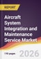 Aircraft System Integration and Maintenance Service Market Report: Trends, Forecast and Competitive Analysis to 2035 - Product Thumbnail Image