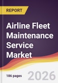 Airline Fleet Maintenance Service Market Report: Trends, Forecast and Competitive Analysis to 2035- Product Image