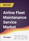 Airline Fleet Maintenance Service Market Report: Trends, Forecast and Competitive Analysis to 2035 - Product Thumbnail Image