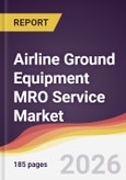Airline Ground Equipment MRO Service Market Report: Trends, Forecast and Competitive Analysis to 2035- Product Image
