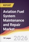 Aviation Fuel System Maintenance and Repair Market Report: Trends, Forecast and Competitive Analysis to 2035 - Product Thumbnail Image