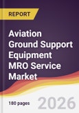 Aviation Ground Support Equipment MRO Service Market Report: Trends, Forecast and Competitive Analysis to 2035- Product Image
