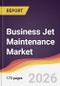 Business Jet Maintenance Market Report: Trends, Forecast and Competitive Analysis to 2035 - Product Thumbnail Image