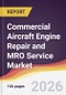 Commercial Aircraft Engine Repair and MRO Service Market Report: Trends, Forecast and Competitive Analysis to 2035 - Product Thumbnail Image