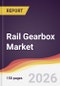 Rail Gearbox Market Report: Trends, Forecast and Competitive Analysis to 2035 - Product Thumbnail Image