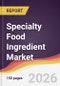 Specialty Food Ingredient Market Report: Trends, Forecast and Competitive Analysis to 2035 - Product Thumbnail Image