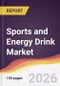 Sports and Energy Drink Market Report: Trends, Forecast and Competitive Analysis to 2035 - Product Thumbnail Image