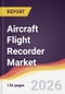 Aircraft Flight Recorder Market Report: Trends, Forecast and Competitive Analysis to 2035 - Product Thumbnail Image