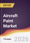 Aircraft Paint Market Report: Trends, Forecast and Competitive Analysis to 2035 - Product Thumbnail Image