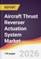 Aircraft Thrust Reverser Actuation System Market Report: Trends, Forecast and Competitive Analysis to 2035 - Product Thumbnail Image