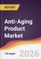 Anti-Aging Product Market Report: Trends, Forecast and Competitive Analysis to 2035 - Product Thumbnail Image