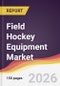 Field Hockey Equipment Market Report: Trends, Forecast and Competitive Analysis to 2035 - Product Thumbnail Image