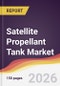 Satellite Propellant Tank Market Report: Trends, Forecast and Competitive Analysis to 2035 - Product Thumbnail Image