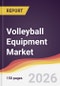 Volleyball Equipment Market Report: Trends, Forecast and Competitive Analysis to 2035 - Product Thumbnail Image