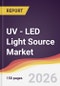 UV - LED Light Source Market Report: Trends, Forecast and Competitive Analysis to 2035 - Product Thumbnail Image