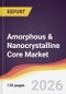 Amorphous & Nanocrystalline Core Market Report: Trends, Forecast and Competitive Analysis to 2035 - Product Thumbnail Image