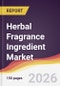 Herbal Fragrance Ingredient Market Report: Trends, Forecast and Competitive Analysis to 2035 - Product Thumbnail Image