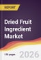 Dried Fruit Ingredient Market Report: Trends, Forecast and Competitive Analysis to 2035 - Product Thumbnail Image