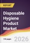 Disposable Hygiene Product Market Report: Trends, Forecast and Competitive Analysis to 2035 - Product Thumbnail Image