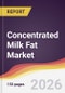 Concentrated Milk Fat Market Report: Trends, Forecast and Competitive Analysis to 2035 - Product Thumbnail Image
