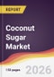 Coconut Sugar Market Report: Trends, Forecast and Competitive Analysis to 2035 - Product Thumbnail Image