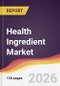 Health Ingredient Market Report: Trends, Forecast and Competitive Analysis to 2035 - Product Thumbnail Image