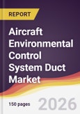 Aircraft Environmental Control System Duct Market Report: Trends, Forecast and Competitive Analysis to 2035- Product Image