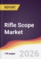 Rifle Scope Market Report: Trends, Forecast and Competitive Analysis to 2035 - Product Thumbnail Image