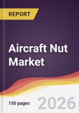 Aircraft Nut Market Report: Trends, Forecast and Competitive Analysis to 2035- Product Image